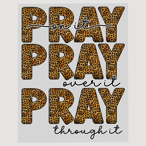 Pray On It Pray Over It Pray Through It DTF Transfer