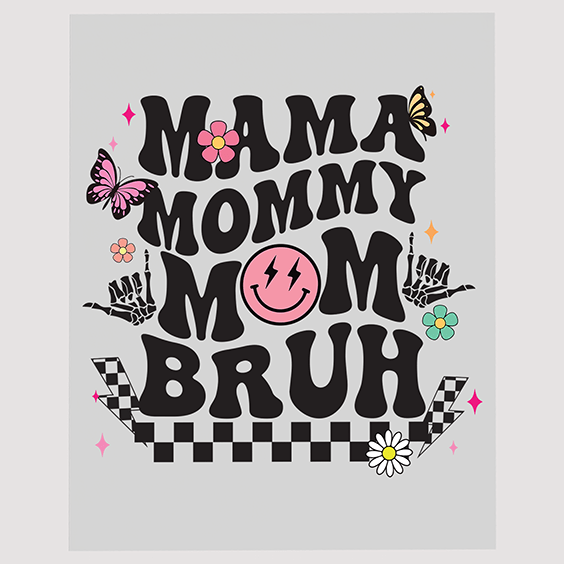 Mama Mommy Mom Bruh Ready to Press DTF Transfer