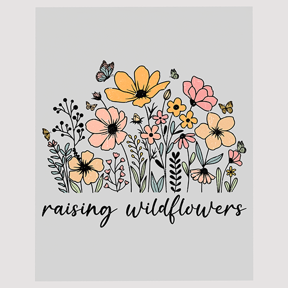 Raising Wildflowers Ready To Press DTF Transfer