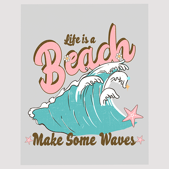 Beach Life Motto DTF Transfer - Life is a Beach Make Some Waves
