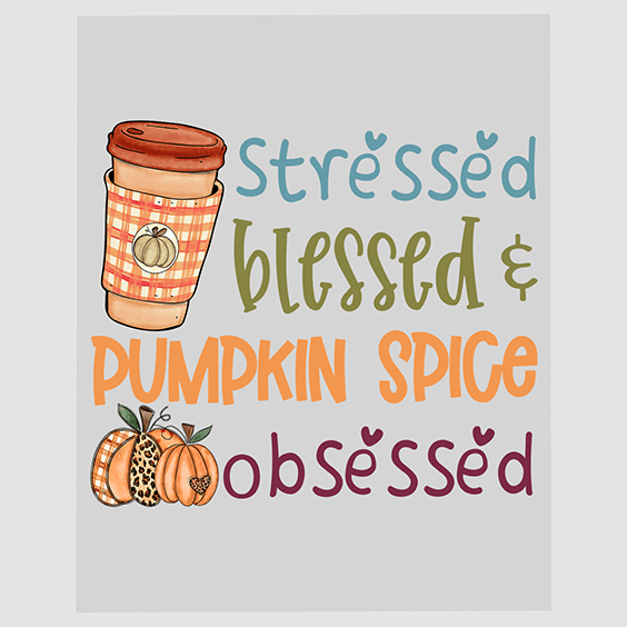 Stressed, Blessed, & Pumpkin Spice Obsessed DTF Transfer