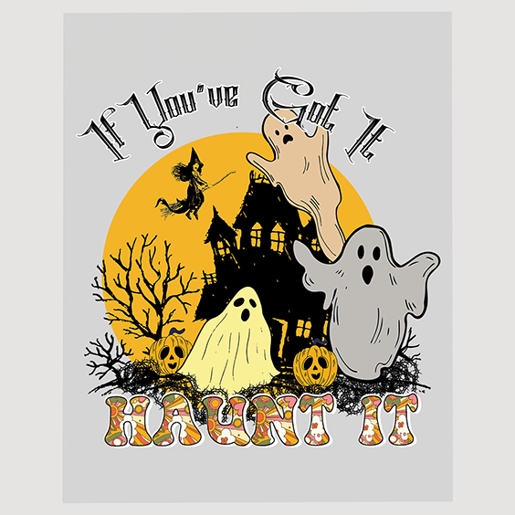 If You've Got It Haunt It Halloween DTF Transfer | Spooky House and Ghosts Graphic